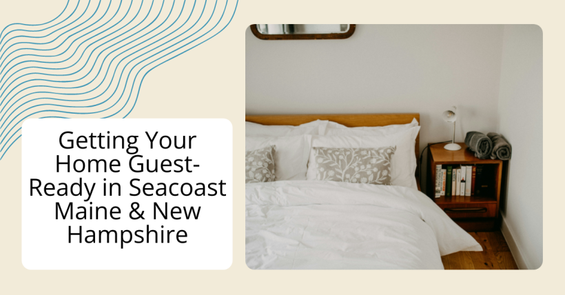 Getting Your Home Guest-Ready in Seacoast Maine & New Hampshire