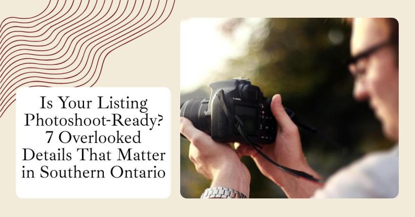 Is Your Listing Photoshoot-Ready? 7 Overlooked Details That Matter in Southern Ontario