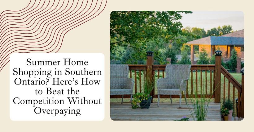 Summer Home Shopping in Southern Ontario? Here’s How to Beat the Competition Without Overpaying