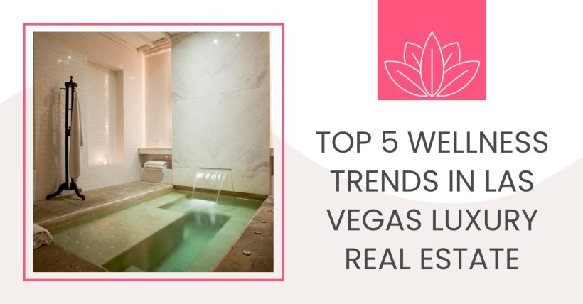 Top 5 Wellness Trends in Las Vegas Luxury Real Estate