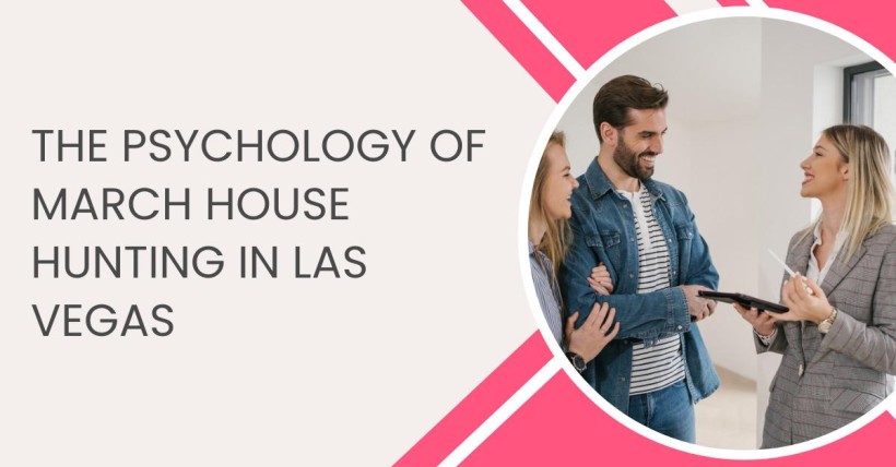 The Psychology of March House Hunting in Las Vegas