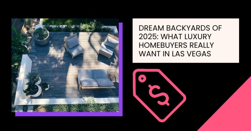 Dream Backyards of 2025: What Luxury Homebuyers Really Want in Las Vegas