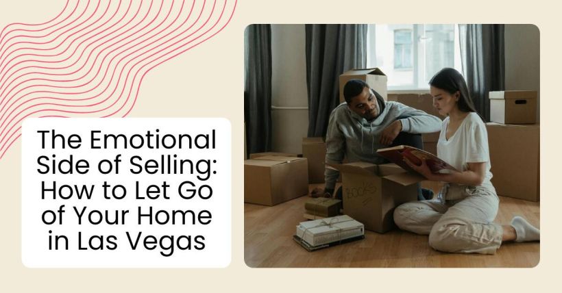 The Emotional Side of Selling: How to Let Go of Your Home in Las Vegas