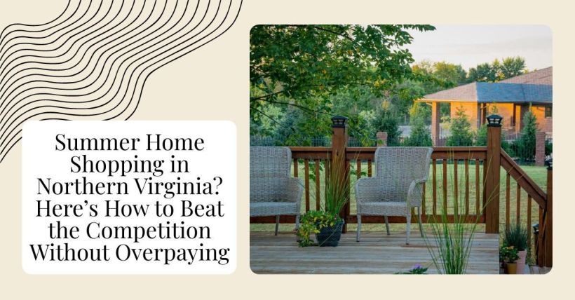 Summer Home Shopping in Northern Virginia? Here’s How to Beat the Competition Without Overpaying