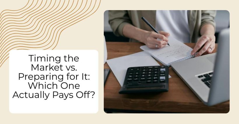 Timing the Market vs. Preparing for It: Which One Actually Pays Off?