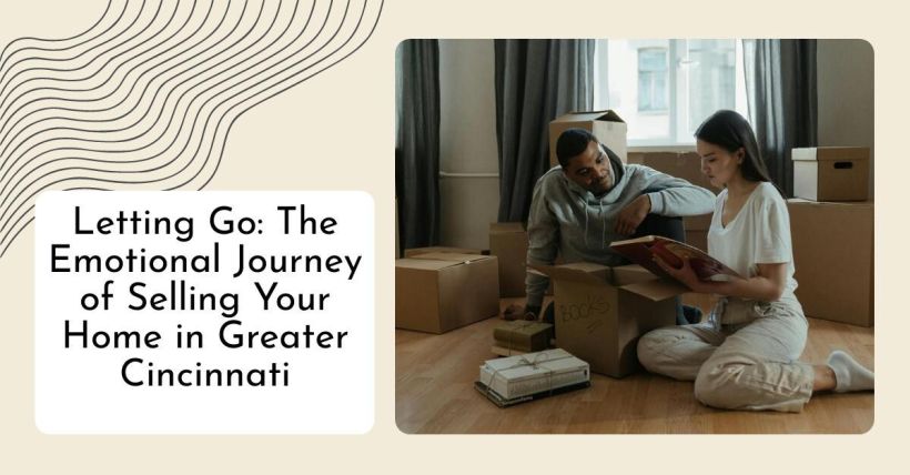 Letting Go: The Emotional Journey of Selling Your Home in Greater Cincinnati