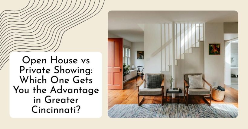 Open House vs Private Showing: Which One Gets You the Advantage in Greater Cincinnati?