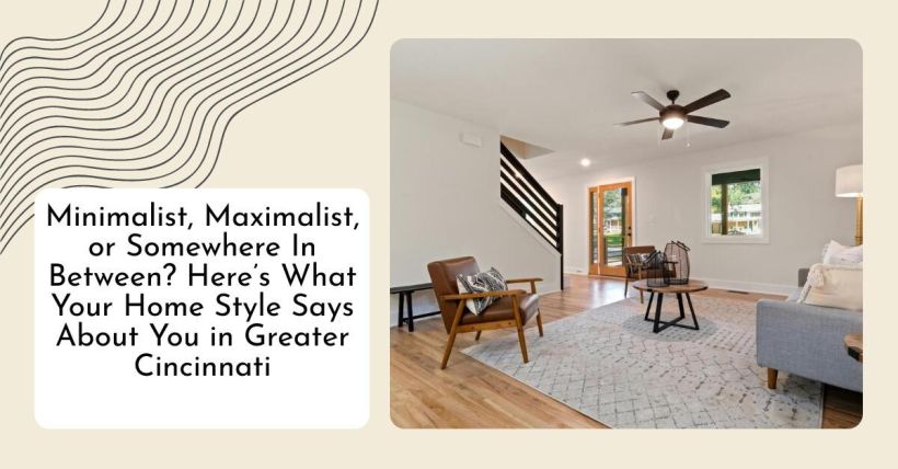 Minimalist, Maximalist, or Somewhere In Between? Here’s What Your Home Style Says About You in Greater Cincinnati