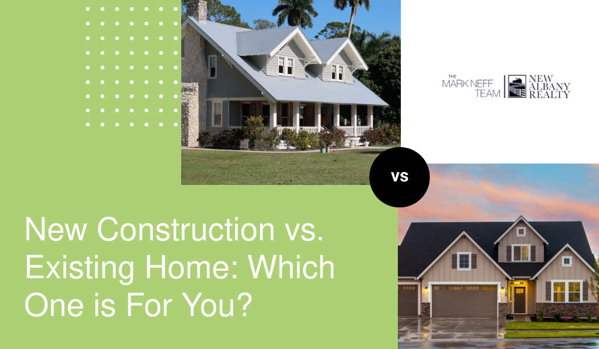 New Construction vs. Existing Home Which One is For You?