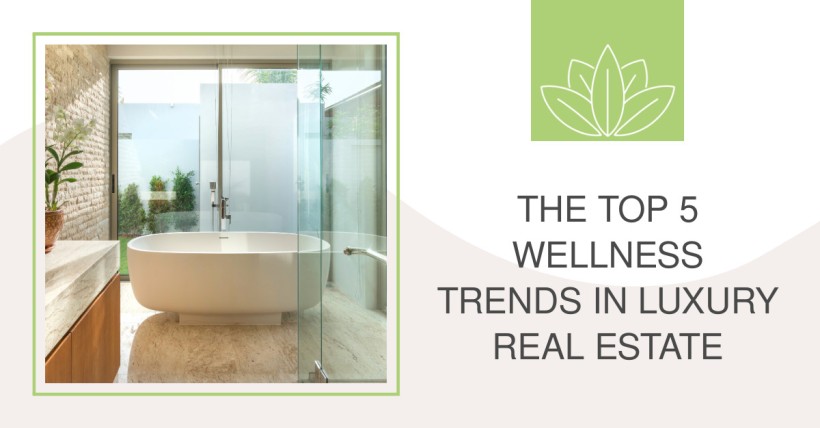 The Top 5 Wellness Trends in Luxury Real Estate