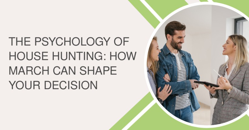 The Psychology of House Hunting: How March Can Shape Your Decision