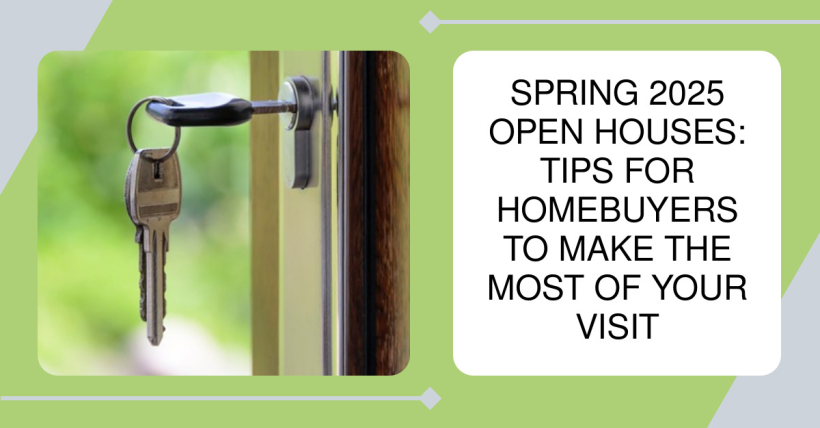 Spring 2025 Open Houses: Tips for Homebuyers to Make the Most of Your Visit