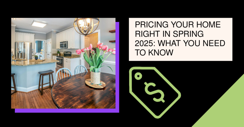 Pricing Your Home Right in Spring 2025: What You Need to Know
