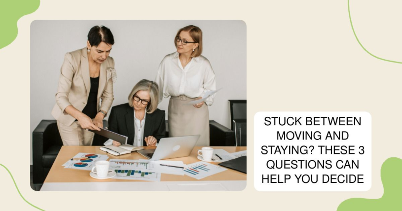 Stuck Between Moving and Staying? These 3 Questions Can Help You Decide