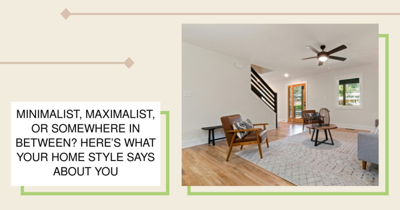 Minimalist, Maximalist, or Somewhere In Between? Here’s What Your Home Style Says About You