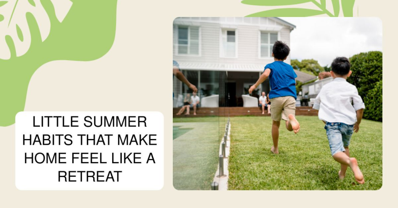 Little Summer Habits That Make Home Feel Like a Retreat