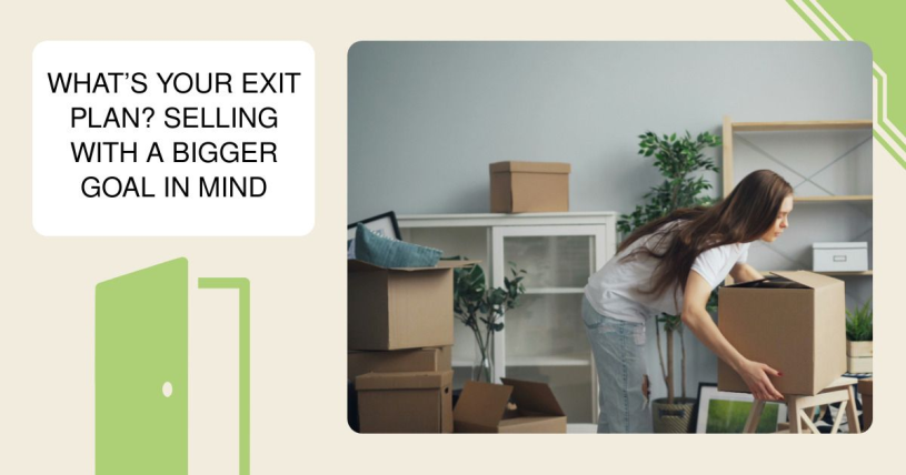 What’s Your Exit Plan? Selling with a Bigger Goal in Mind