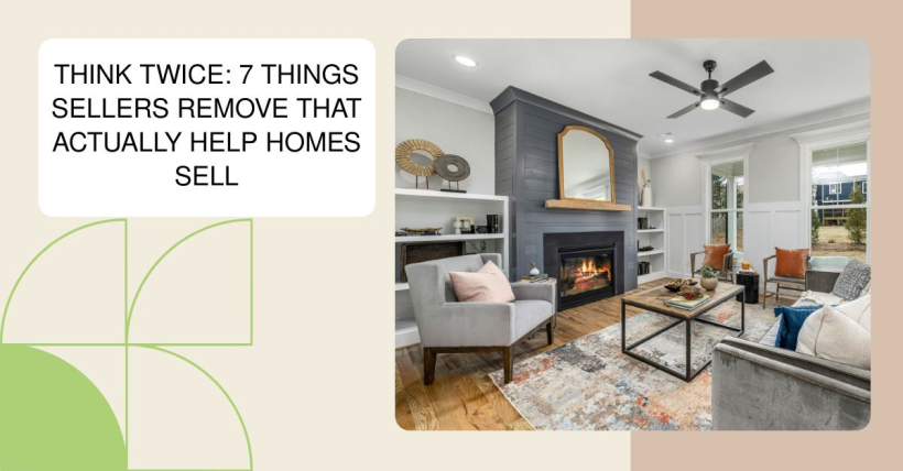 Think Twice: 7 Things Sellers Remove That Actually Help Homes Sell