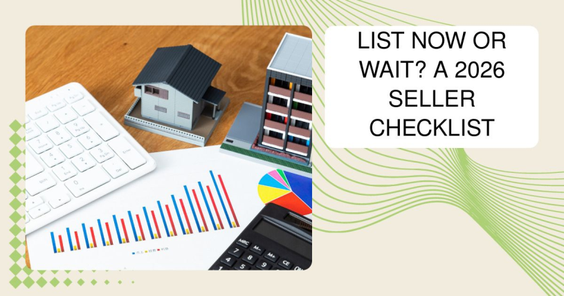 List Now or Wait? A 2026 Seller Checklist
