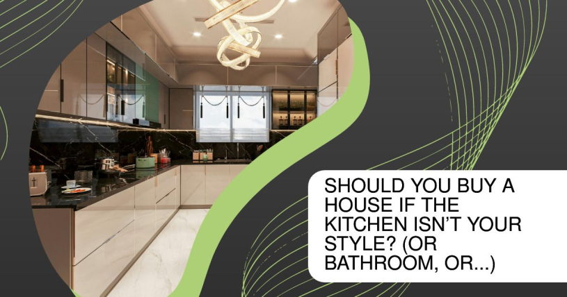 Should You Buy a House If the Kitchen Isn’t Your Style? (Or Bathroom, Or...)