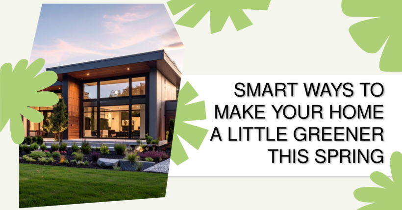 Smart Ways to Make Your Home a Little Greener This Spring