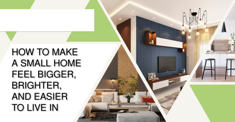 How to Make a Small Home Feel Bigger, Brighter, and Easier to Live In