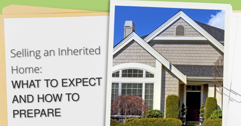 Selling an Inherited Home: What to Expect and How to Prepare