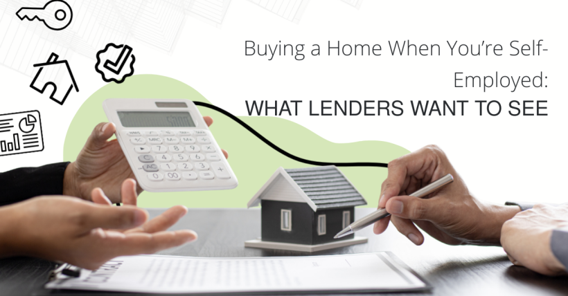 Buying a Home When You’re Self-Employed: What Lenders Want to See