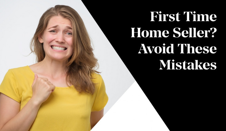 First Time Home Seller? Avoid These Mistakes