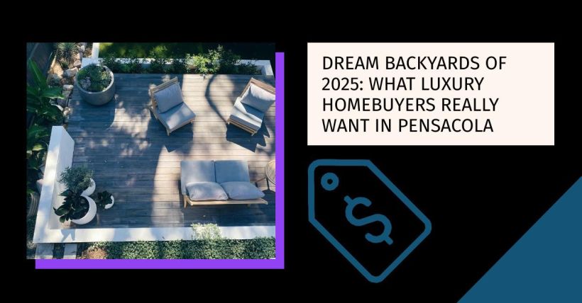 Dream Backyards of 2025: What Luxury Homebuyers Really Want in Pensacola