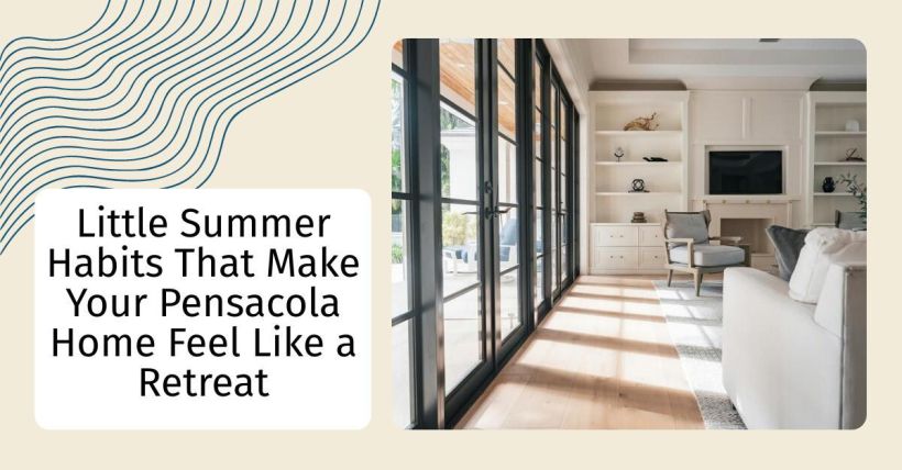 Little Summer Habits That Make Your Pensacola Home Feel Like a Retreat