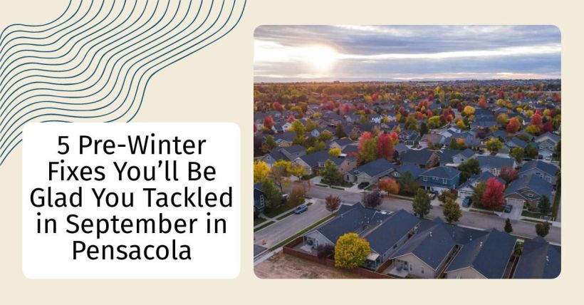 5 Pre-Winter Fixes You’ll Be Glad You Tackled in September in Pensacola