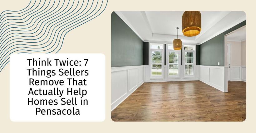 Think Twice: 7 Things Sellers Remove That Actually Help Homes Sell in Pensacola
