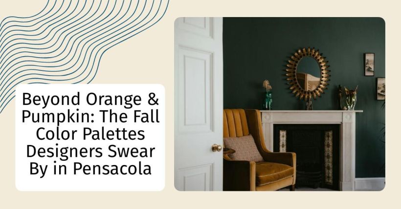 Beyond Orange & Pumpkin: The Fall Color Palettes Designers Swear By in Pensacola