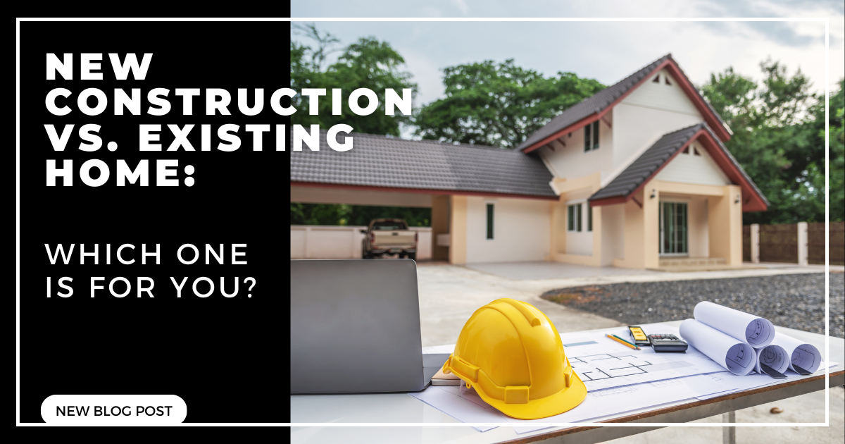 New Construction Vs. Existing Home: Which One Is For You?