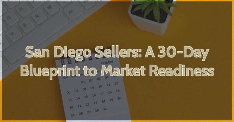 San Diego Sellers: A 30-Day Blueprint to Market Readiness