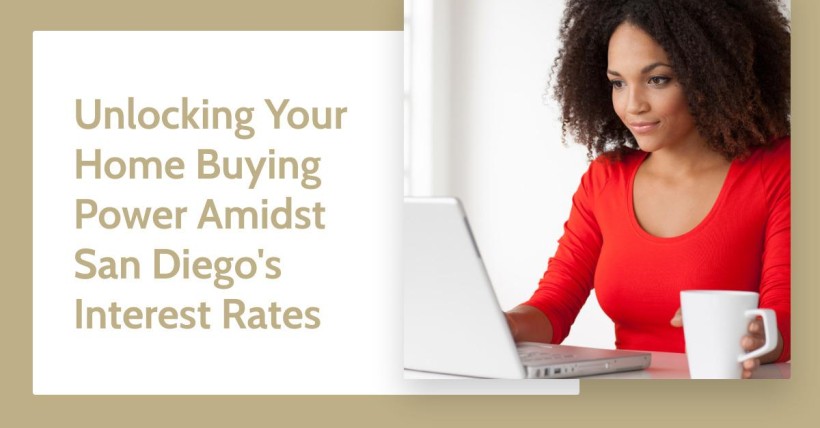 Unlocking Your Home Buying Power Amidst San Diego's Interest Rates