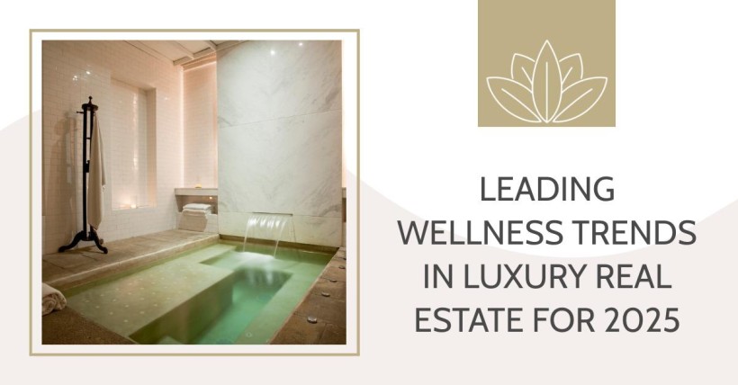 Leading Wellness Trends in Luxury Real Estate for 2025