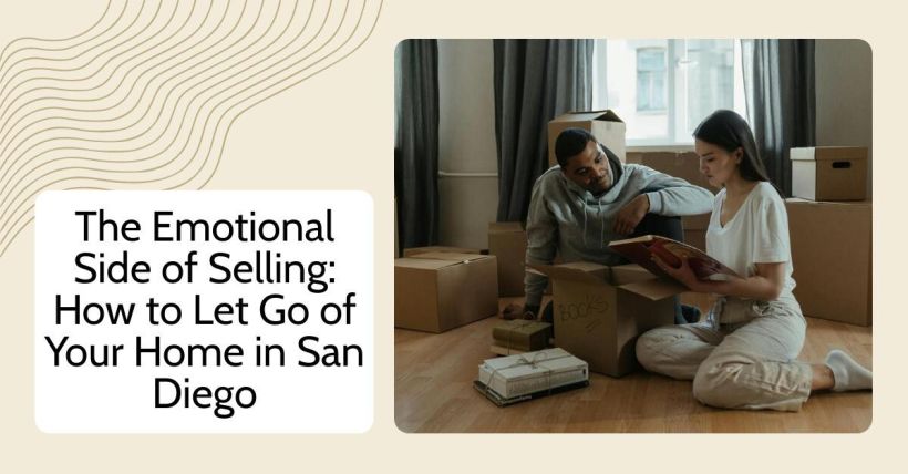 The Emotional Side of Selling: How to Let Go of Your Home in San Diego