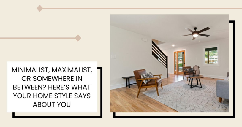 Minimalist, Maximalist, or Somewhere In Between? Here’s What Your Home Style Says About You