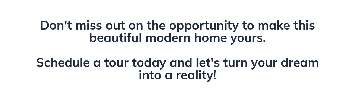 Don't miss out on the opportunity to make this beautiful modern home yours. ﻿Schedule a tour today and let's turn your dream into a reality!