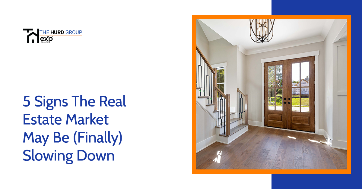 5 Signs The Real Estate Market May Be (Finally) Slowing Down