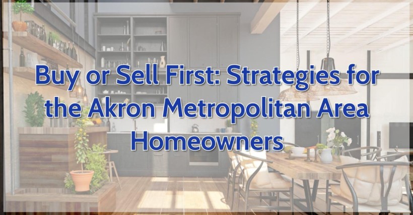 Buy or Sell First: Strategies for the Akron Metropolitan Area Homeowners