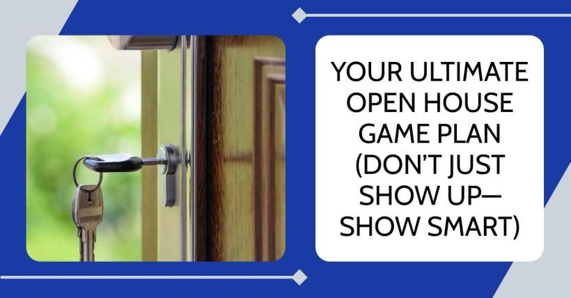 Your Ultimate Open House Game Plan (Don’t Just Show Up—Show Smart)