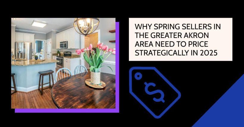 Why Spring Sellers in the Greater Akron Area Need to Price Strategically in 2025