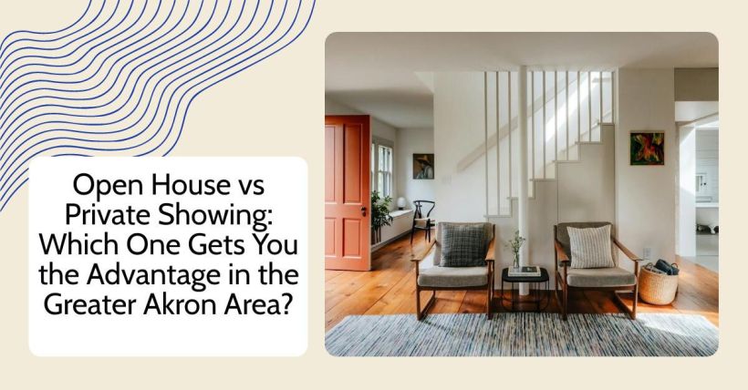 Open House vs Private Showing: Which One Gets You the Advantage in the Greater Akron Area?