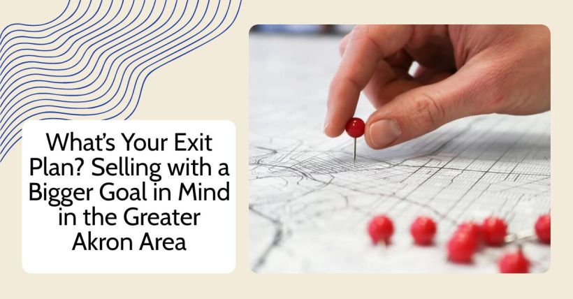 What’s Your Exit Plan? Selling with a Bigger Goal in Mind in the Greater Akron Area