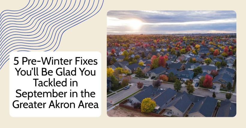 5 Pre-Winter Fixes You’ll Be Glad You Tackled in September in the Greater Akron Area