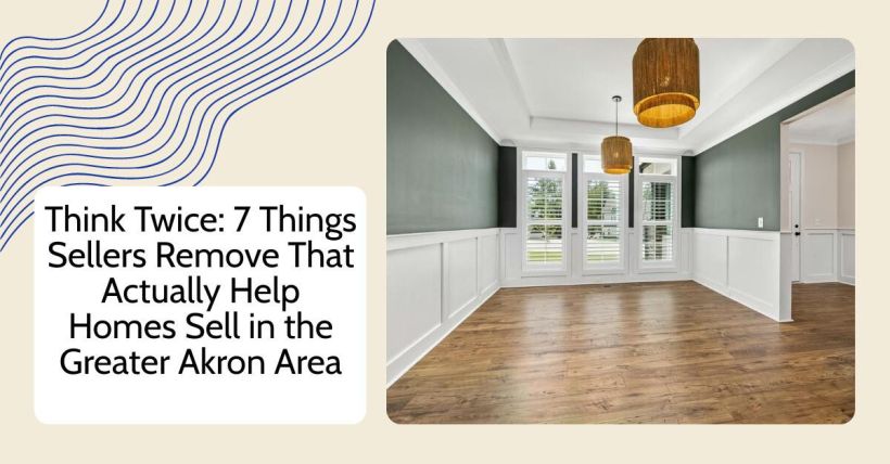 Think Twice: 7 Things Sellers Remove That Actually Help Homes Sell in the Greater Akron Area
