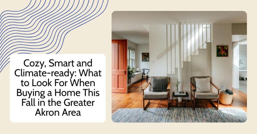Cozy, Smart and Climate-ready: What to Look For When Buying a Home This Fall in the Greater Akron Area